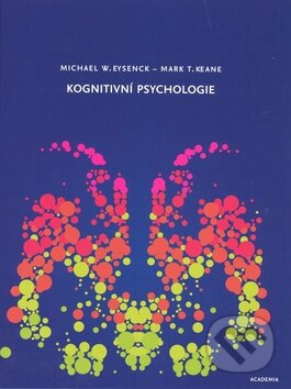 Kniha: Kognitivní psychologie (Mark T. Keane a Michael W. Eysenck). Academia, 2008 Kniha: Kognitivní psychologie (Mark T. Keane a Michael W. Eysenck). Academia, 2008