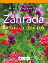 Kniha: Záhrada kvitnúca po celý rok (Hermann Gröne a Klaus Kaiser). Svojtka&Co. Kniha: Záhrada kvitnúca po celý rok (Hermann Gröne a Klaus Kaiser). Svojtka&Co.