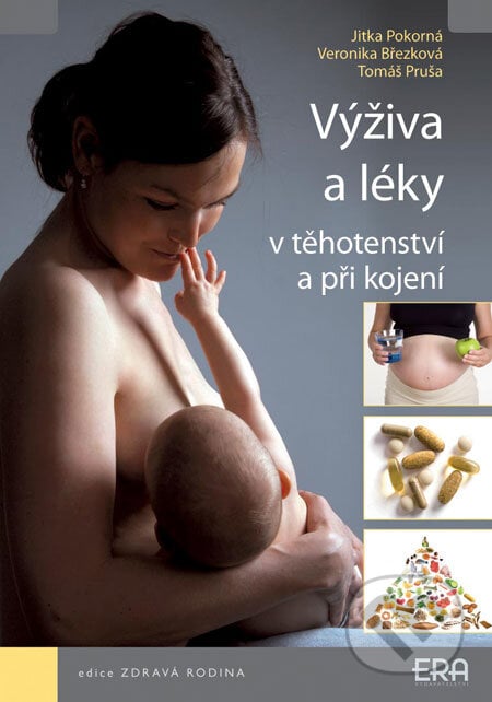 Výživa a léky v těhotenství a při kojení - Jitka Pokorná, Veronika Březková, Tomáš Pruša, ERA group, 2008