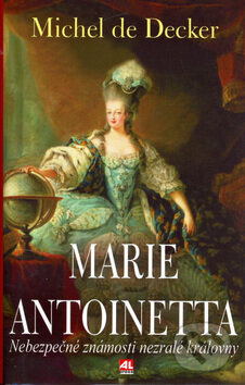 Kniha: Marie Antoinetta (Michel de Decker). Alpress, 2006 Kniha: Marie Antoinetta (Michel de Decker). Alpress, 2006
