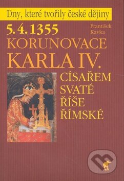 Kniha: Korunovace Karla IV. (František Kavka). Havran Praha, 2008 Kniha: Korunovace Karla IV. (František Kavka). Havran Praha, 2008