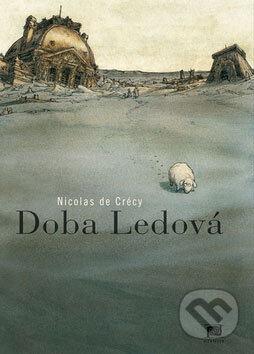 Kniha: Doba Ledová (Nicolas de Crécy). Meander, 2008 Kniha: Doba Ledová (Nicolas de Crécy). Meander, 2008