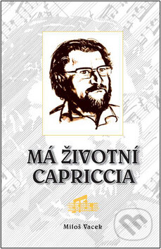 Kniha: Má životní capriccia (Miloš Vacek). Petrklíč, 2008 Kniha: Má životní capriccia (Miloš Vacek). Petrklíč, 2008