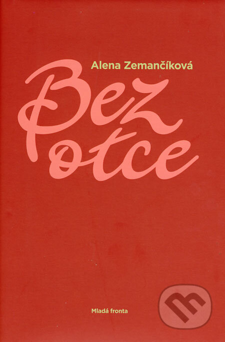 Kniha: Bez otce (Alena Zemančíková). Mladá fronta, 2008 Kniha: Bez otce (Alena Zemančíková). Mladá fronta, 2008