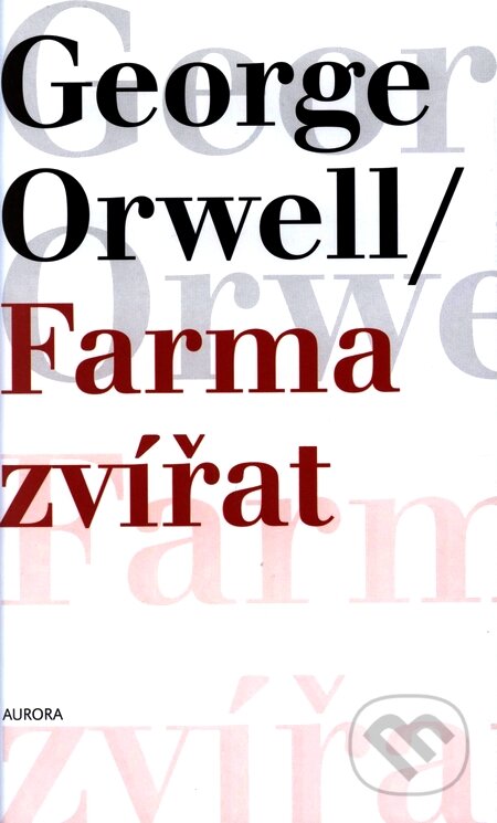 Kniha: Farma zvířat (George Orwell). Nakladatelství Aurora, 2004 Kniha: Farma zvířat (George Orwell). Nakladatelství Aurora, 2004