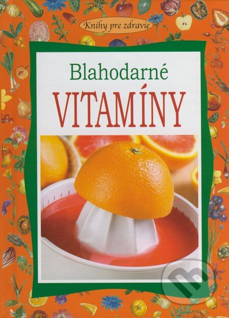 Kniha: Blahodarné vitamíny (Anglea Maria Mauri). Petit Press, 2008 Kniha: Blahodarné vitamíny (Anglea Maria Mauri). Petit Press, 2008