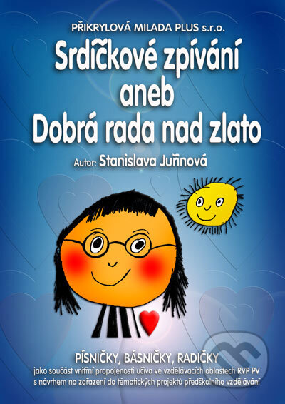 Kniha: Srdíčkové zpívání aneb Dobrá rada nad zlato (Stanislava Juřinová). Přikrylová Milada Plus Kniha: Srdíčkové zpívání aneb Dobrá rada nad zlato (Stanislava Juřinová). Přikrylová Milada Plus