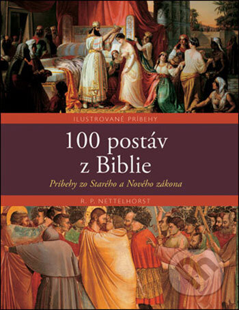 Kniha: 100 postáv z Biblie (R.P. Nettelhorst). Slovart, 2008 Kniha: 100 postáv z Biblie (R.P. Nettelhorst). Slovart, 2008