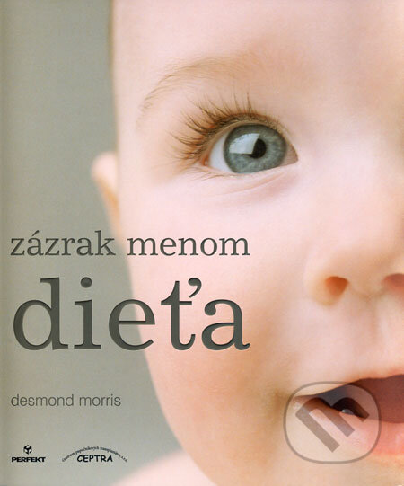 Kniha: Zázrak menom dieťa (Desmond Morris). Perfekt, 2008 Kniha: Zázrak menom dieťa (Desmond Morris). Perfekt, 2008