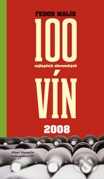 Kniha: 100 najlepších slovenských vín 2008 (Fedor Malík). Marenčin PT, 2008 Kniha: 100 najlepších slovenských vín 2008 (Fedor Malík). Marenčin PT, 2008