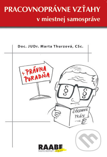 Kniha: Pracovnoprávne vzťahy v miestnej samospráve (Marta Thurzová). Raabe, 2007 Kniha: Pracovnoprávne vzťahy v miestnej samospráve (Marta Thurzová). Raabe, 2007