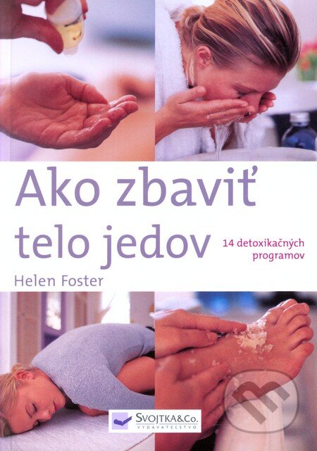 Kniha: Ako zbaviť telo jedov (Helen Foster). Svojtka&Co., 2008 Kniha: Ako zbaviť telo jedov (Helen Foster). Svojtka&Co., 2008