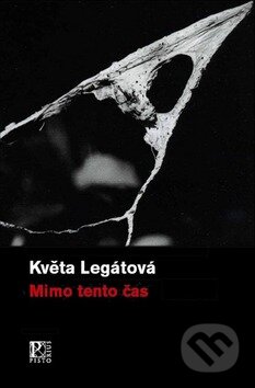 Kniha: Mimo tento čas (Květa Legátová). Pistorius & Olšanská, 2008 Kniha: Mimo tento čas (Květa Legátová). Pistorius & Olšanská, 2008