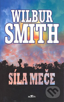 Kniha: Síla meče (Wilbur Smith). Alpress, 2007 Kniha: Síla meče (Wilbur Smith). Alpress, 2007