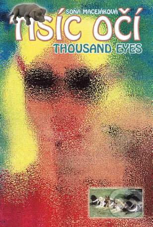 Kniha: Tisíc očí/Thousand eyes (Soňa Macejáková). Soňa Macejáková Kniha: Tisíc očí/Thousand eyes (Soňa Macejáková). Soňa Macejáková