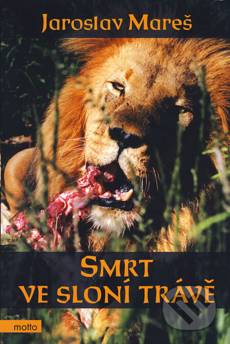 Kniha: Smrt ve sloní trávě (Jaroslav Mareš). Motto, 2008 Kniha: Smrt ve sloní trávě (Jaroslav Mareš). Motto, 2008
