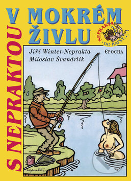 Kniha: S Nepraktou v mokrém živlu (Jiří Winter-Neprakta a Miroslav Švandrlík). Epocha, 2008 Kniha: S Nepraktou v mokrém živlu (Jiří Winter-Neprakta a Miroslav Švandrlík). Epocha, 2008