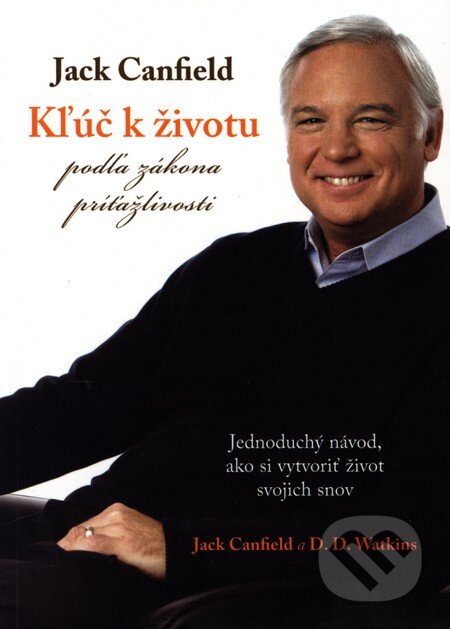 Kniha: Kľúč k životu podľa zákona príťažlivosti (Jack Canfield). Eastone Books, 2008 Kniha: Kľúč k životu podľa zákona príťažlivosti (Jack Canfield). Eastone Books, 2008