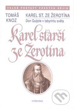 Kniha: Karel starší ze Žerotína (Tomáš Knoz). Vyšehrad, 2008 Kniha: Karel starší ze Žerotína (Tomáš Knoz). Vyšehrad, 2008