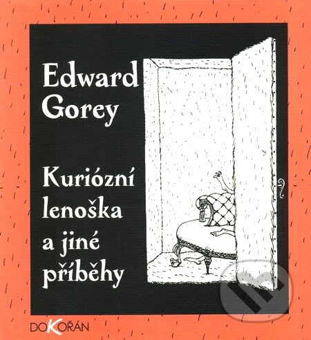 Kniha: Kuriózní lenoška a jiné příběhy (Edward Gorey). Dokořán, 2008 Kniha: Kuriózní lenoška a jiné příběhy (Edward Gorey). Dokořán, 2008
