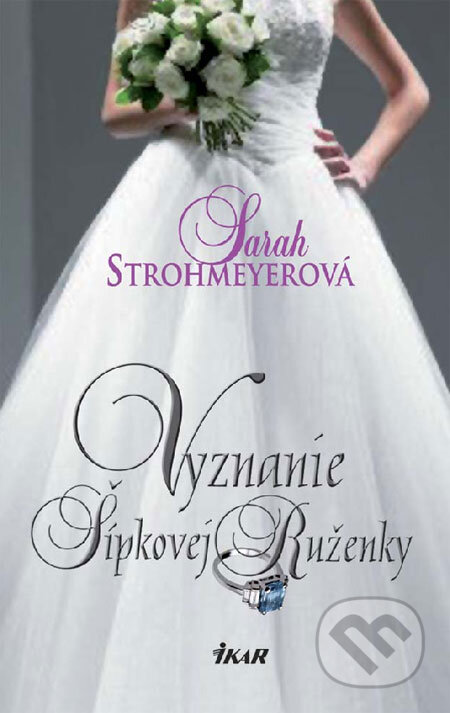 Kniha: Vyznanie Šípkovej Ruženky (Sarah Strohmeyerová). Ikar, 2008 Kniha: Vyznanie Šípkovej Ruženky (Sarah Strohmeyerová). Ikar, 2008