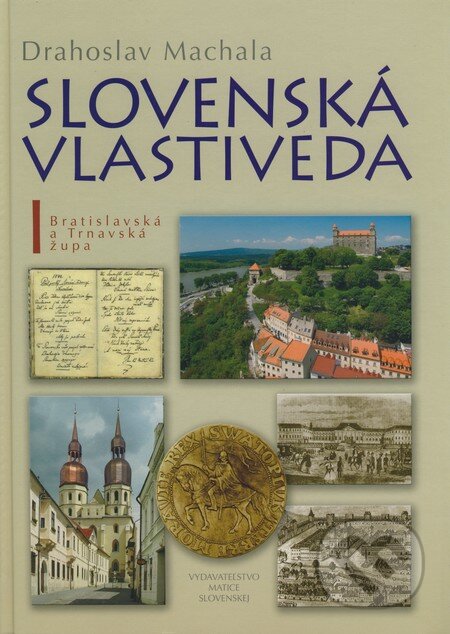 Kniha: Slovenská vlastiveda I. (Drahoslav Machala). Matica slovenská, 2008 Kniha: Slovenská vlastiveda I. (Drahoslav Machala). Matica slovenská, 2008