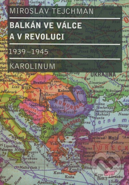 Kniha: Balkán ve válce a v revoluci 1939-1945 (Miroslav Tejchman). Karolinum, 2008 Kniha: Balkán ve válce a v revoluci 1939-1945 (Miroslav Tejchman). Karolinum, 2008