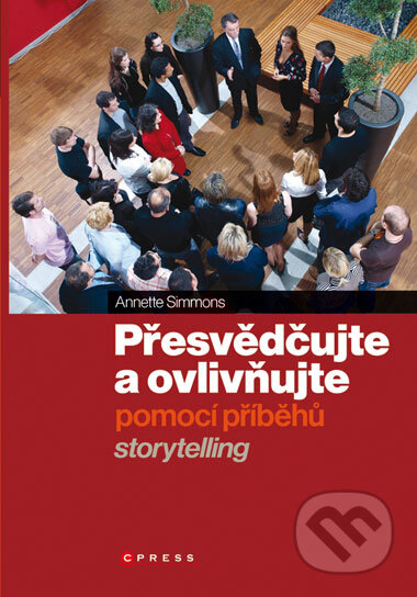 Kniha: Přesvědčujte a ovlivňujte pomocí příběhů (Annette Simmons). Computer Press, 2008 Kniha: Přesvědčujte a ovlivňujte pomocí příběhů (Annette Simmons). Computer Press, 2008