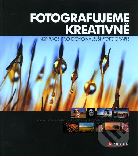 Kniha: Fotografujeme kreativně (Computer Press). Computer Press, 2008 Kniha: Fotografujeme kreativně (Computer Press). Computer Press, 2008
