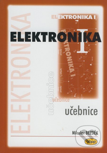 Kniha: Elektronika I. (Miloslav Bezděk). Kopp, 2008 Kniha: Elektronika I. (Miloslav Bezděk). Kopp, 2008