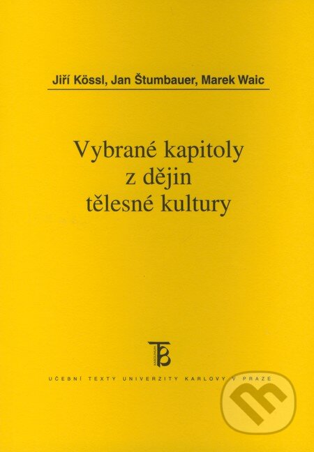 Kniha: Vybrané kapitoly z dějin tělesné kultury (Jan Štumbauer, Jiří Kössl a Marek Waic). Karolinum, 2008 Kniha: Vybrané kapitoly z dějin tělesné kultury (Jan Štumbauer, Jiří Kössl a Marek Waic). Karolinum, 2008