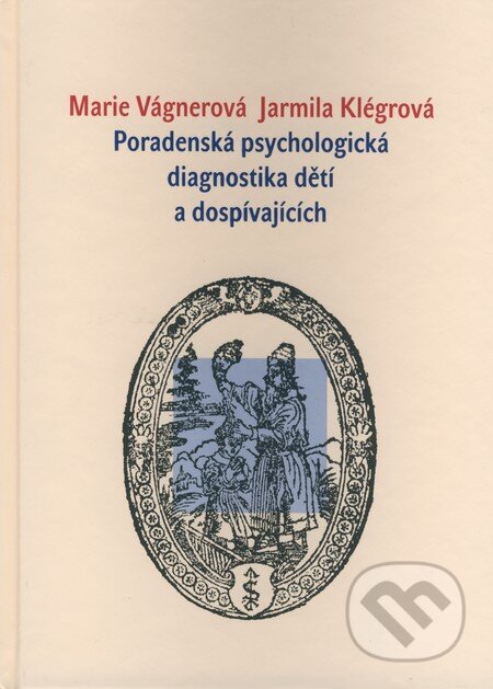 Kniha: Poradenská psychologická diagnostika dětí a dospívajících (Jarmila Klégrová a Marie Vágnerová). Karolinum, 2008 Kniha: Poradenská psychologická diagnostika dětí a dospívajících (Jarmila Klégrová a Marie Vágnerová). Karolinum, 2008