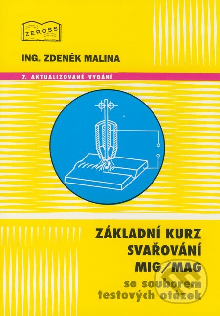Základní kurz svařováni MIG/MAG se souborem testových otázek - Zdeněk Malina, ZEROSS, 2008