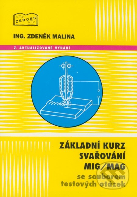 Kniha: Základní kurz svařováni MIG/MAG se souborem testových otázek (Zdeněk Malina). ZEROSS, 2008 Kniha: Základní kurz svařováni MIG/MAG se souborem testových otázek (Zdeněk Malina). ZEROSS, 2008