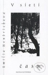 Kniha: V sieti času (Emília Hendrichová). Matica slovenská, 2008 Kniha: V sieti času (Emília Hendrichová). Matica slovenská, 2008