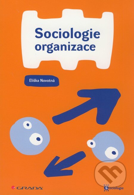 Kniha: Sociologie organizace (Eliška Novotná). Grada, 2008 Kniha: Sociologie organizace (Eliška Novotná). Grada, 2008