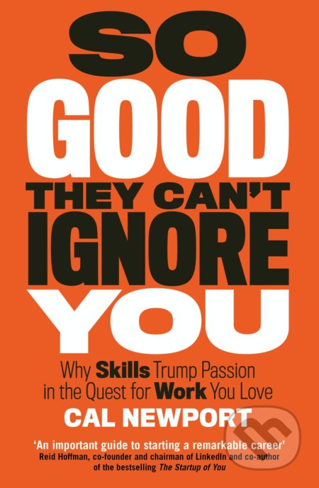 Kniha: So Good They Can't Ignore You (Cal Newport). Piatkus, 2016 Kniha: So Good They Can't Ignore You (Cal Newport). Piatkus, 2016