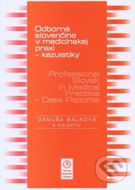 Odborná slovenčina v medicínskej praxi -kazuistiky / Professional Slovak in Medical Practice - Case - Danuša Balková, Univerzita Komenského Bratislava, 2014