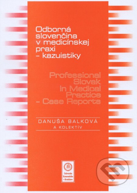 Kniha: Odborná slovenčina v medicínskej praxi -kazuistiky / Professional Slovak in Medical Practice - Case (Danuša Balková). Univerzita Komenského Bratislava, 2014 Kniha: Odborná slovenčina v medicínskej praxi -kazuistiky / Professional Slovak in Medical Practice - Case (Danuša Balková). Univerzita Komenského Bratislava, 2014