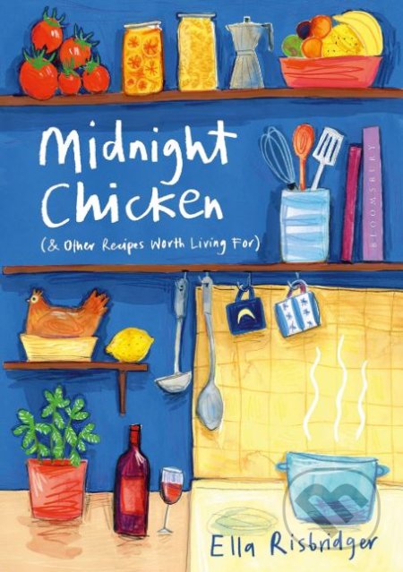 Kniha: Midnight Chicken (Ella Risbridger). Bloomsbury, 2019 Kniha: Midnight Chicken (Ella Risbridger). Bloomsbury, 2019