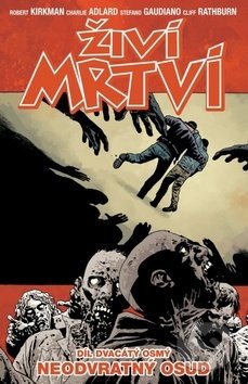 Kniha: Živí mrtví (Díl dvacátý osmý) Neodvratný osud (Robert Kirkman). Crew, 2019 Kniha: Živí mrtví (Díl dvacátý osmý) Neodvratný osud (Robert Kirkman). Crew, 2019