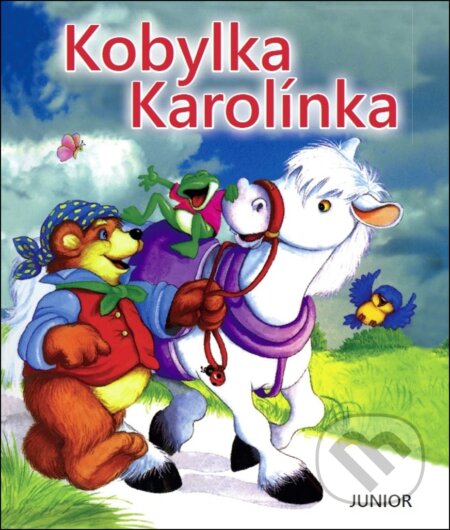 Kniha: Kobylka Karolínka (Junior). Junior, 2018 Kniha: Kobylka Karolínka (Junior). Junior, 2018