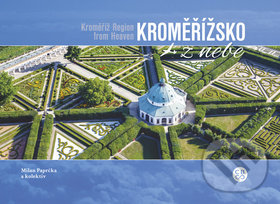 Kniha: Kroměřížsko z nebe (Milan Paprčka). Malované Mapy, 2018 Kniha: Kroměřížsko z nebe (Milan Paprčka). Malované Mapy, 2018