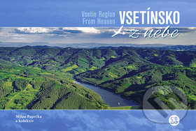 Kniha: Vsetínsko z nebe (Milan Paprčka). Malované Mapy, 2018 Kniha: Vsetínsko z nebe (Milan Paprčka). Malované Mapy, 2018