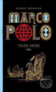 Kniha: Marco Polo 3. - Tiger morí (Muriel Romana). Slovart, 2016 Kniha: Marco Polo 3. - Tiger morí (Muriel Romana). Slovart, 2016
