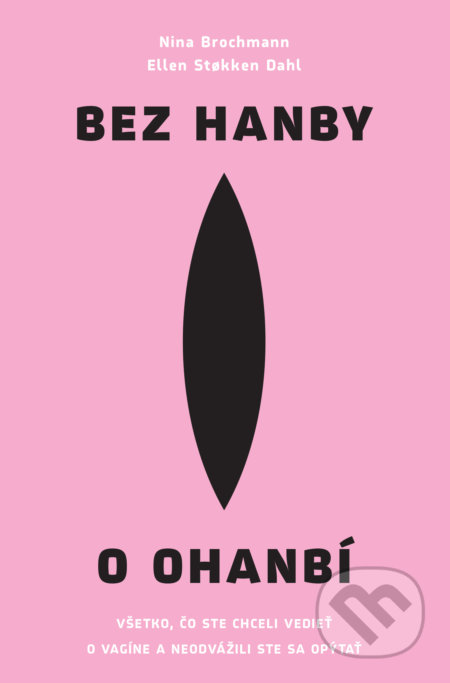 Kniha: Bez hanby o ohanbí (Ellen Stokken Dahl a Nina Brochmann). Slovart, 2019 Kniha: Bez hanby o ohanbí (Ellen Stokken Dahl a Nina Brochmann). Slovart, 2019