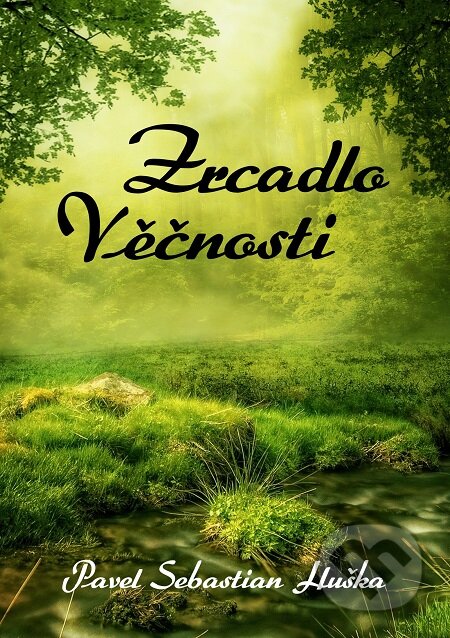 E-kniha: Zrcadlo Věčnosti (Pavel Sebastian Huška). E-knihy jedou E-kniha: Zrcadlo Věčnosti (Pavel Sebastian Huška). E-knihy jedou