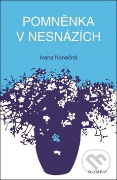 Kniha: Pomněnka v nesnázích (Ivana Konečná). Olympia, 2019 Kniha: Pomněnka v nesnázích (Ivana Konečná). Olympia, 2019
