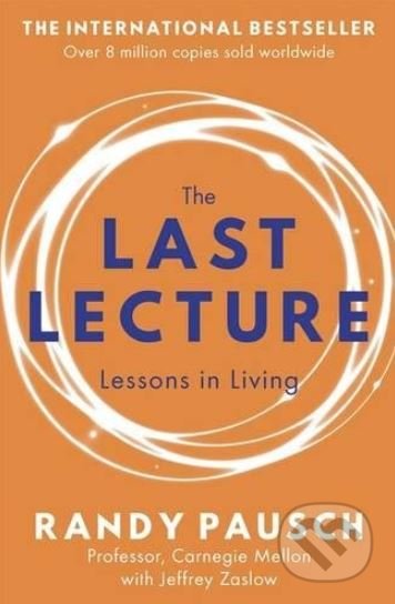 Kniha: The Last Lecture (Jeffrey Zaslow a Randy Pausch). Two Roads, 2019 Kniha: The Last Lecture (Jeffrey Zaslow a Randy Pausch). Two Roads, 2019
