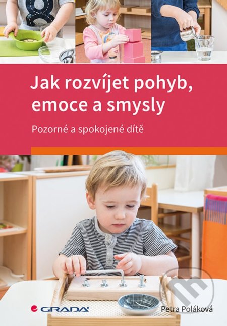 Kniha: Jak rozvíjet pohyb, emoce a smysly (Petra Poláková). Grada, 2019 Kniha: Jak rozvíjet pohyb, emoce a smysly (Petra Poláková). Grada, 2019